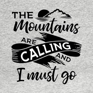 The Mountains Are Calling And I Must Go T-Shirt